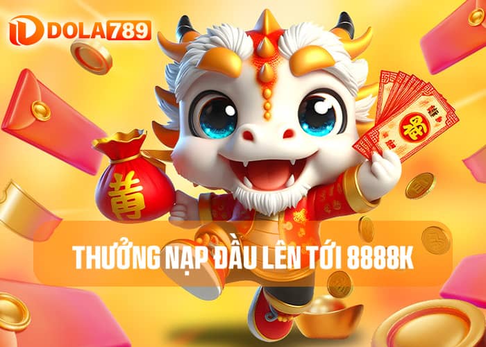 DOLA789 thưởng nạp đầu lên tới 8888K