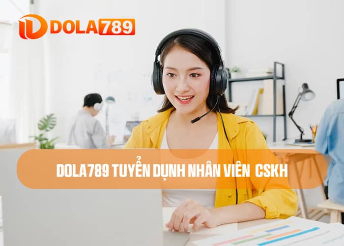 DOLA789 tuyển dụng nhân sự CSKH