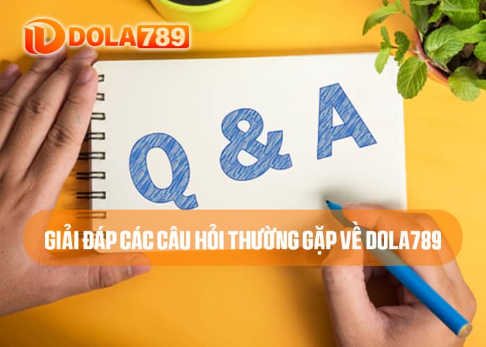 Giải đáp các câu hỏi thường gặp về DOLA789