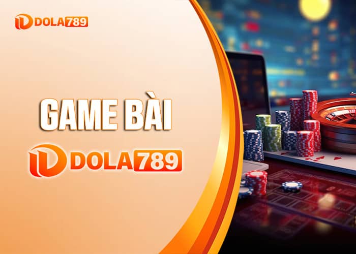 Giới thiệu về Game Bài DOLA789