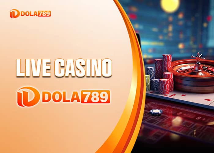 Giới thiệu về Live Casino DOLA789