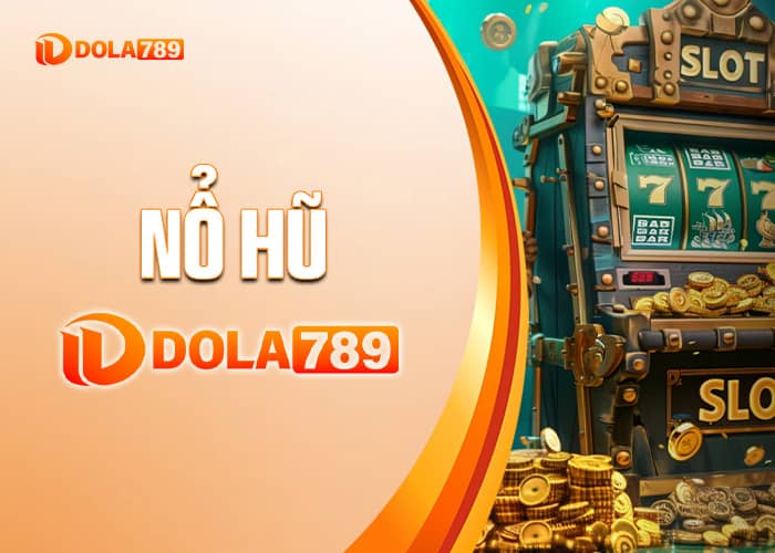 Giới thiệu về Nổ Hũ DOLA789