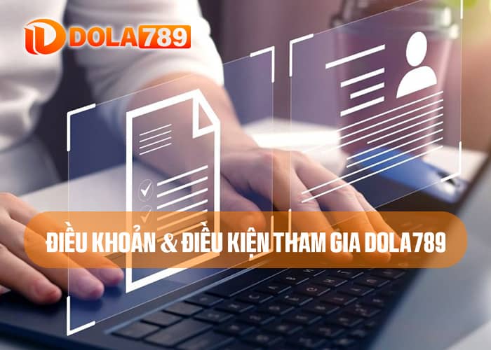 Người dùng phải tuân thủ các điều khoản và điều kiện tham gia DOLA789